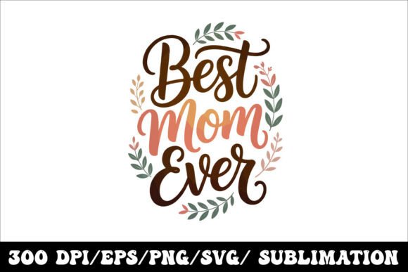 Best Mom Ever Graphics for T-Shirt Designs