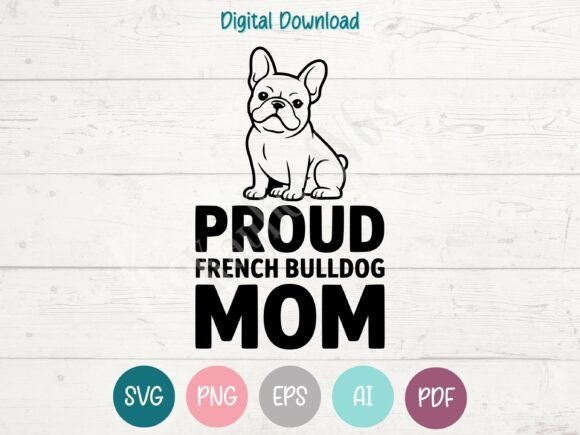 Proud French Bulldog Mom Graphics for T-Shirt Designs