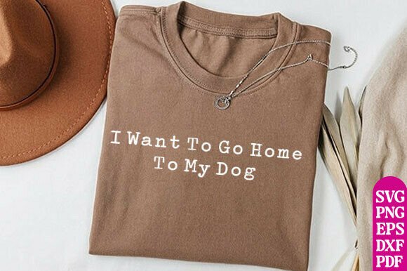 Review: I Want to Go Home to My Dog Svg