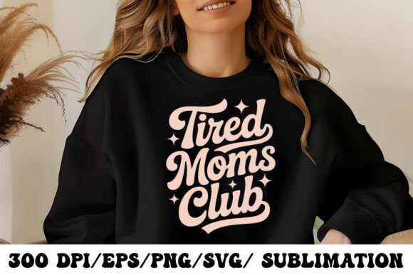Tired Moms Club Graphics for T-Shirt Designs